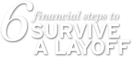 Six Financial Steps to Survive a Layoff